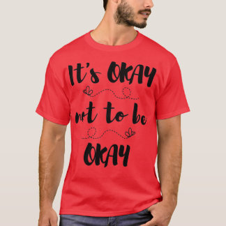 Its Okay not to be Okay T-Shirt
