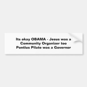 Its okay OBAMA - Jesus was a Community Organise... Bumper Sticker