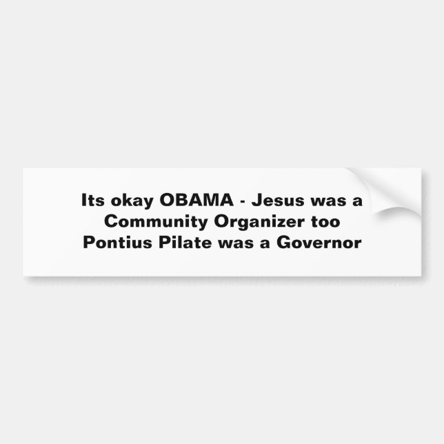 Its okay OBAMA - Jesus was a Community Organise... Bumper Sticker (Front)