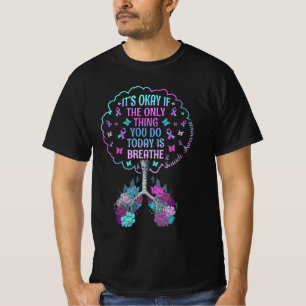 It'S Okay Only Thing You Do Today Breathe Suicide T-Shirt