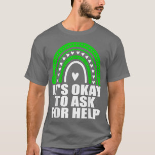 It's Okay To Ask For Help Rainbow Mental Health Aw T-Shirt