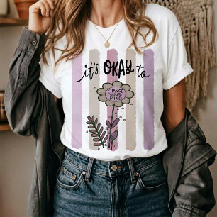 It's Okay To Change Your Mind. T-Shirt