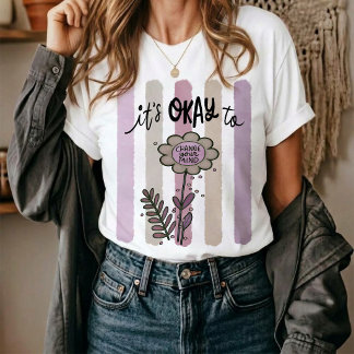 It's Okay To Change Your Mind. T-Shirt