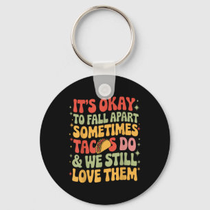 Its Okay To Fall Apart Taco Funny Mental Health Aw Key Ring