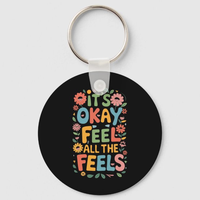 It's Okay To Feel All The Feels Funny Mental Key Ring (Front)