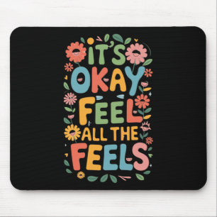 It's Okay To Feel All The Feels Funny Mental Mouse Mat