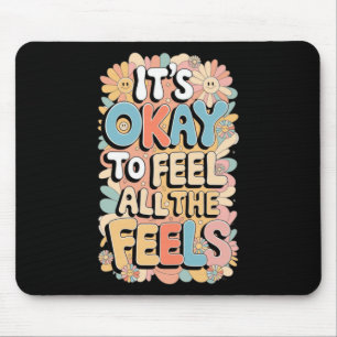 It's Okay To Feel All The Feels Funny Mental Mouse Mat