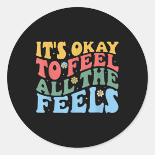 Its Okay To Feel All The Feels Mental Health Aware Classic Round Sticker