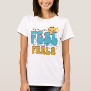 It's okay to feel  all the feels T-Shirt
