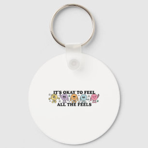 It's Okay To Feels All The Feels Your Feelings Men Key Ring