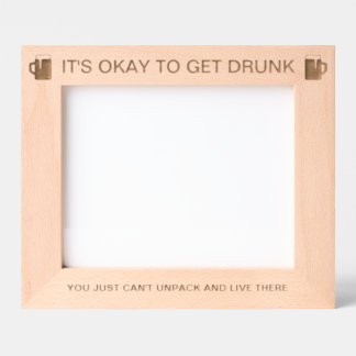 It's Okay To Get Drunk™ Laser Engraved Frame