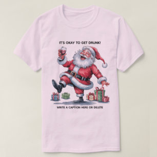 It's Okay To Get Drunk™ T-Shirt