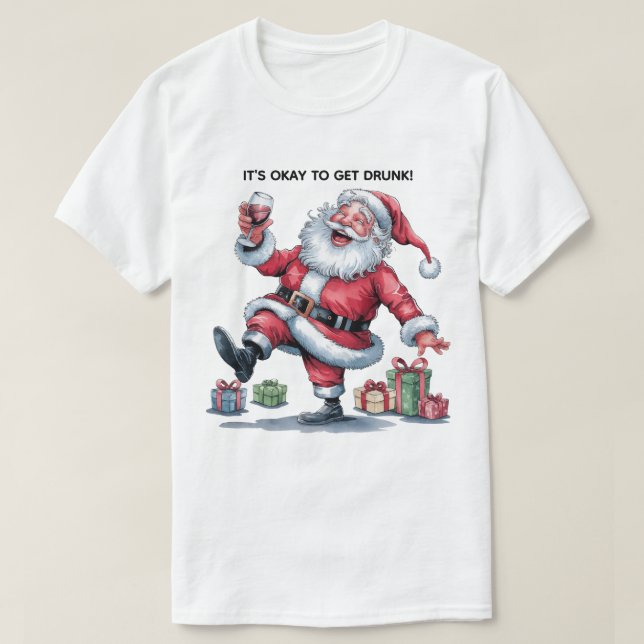 It's Okay To Get Drunk™ T-Shirt (Design Front)