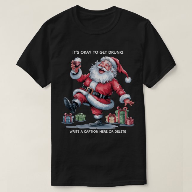 It's Okay To Get Drunk™ T-Shirt (Design Front)