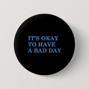 Its Okay To Have A Bad Day Mental Health Awareness 6 Cm Round Badge