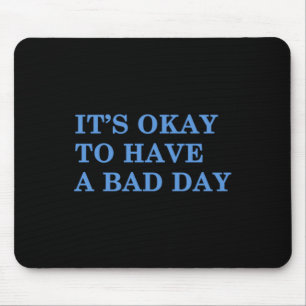 Its Okay To Have A Bad Day Mental Health Awareness Mouse Mat