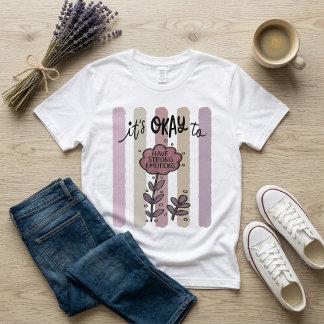 It's Okay To Have Strong Emotions T-Shirt