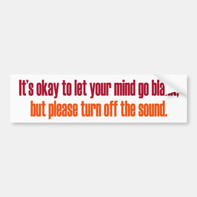 It's Okay to let your Mind go Blank Bumper Sticker (Front)