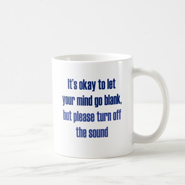 It's okay to let your mind go blank coffee mug (Right)