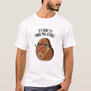 It's Okay To Make Mis-Steaks Funny Steak Pun T-Shirt
