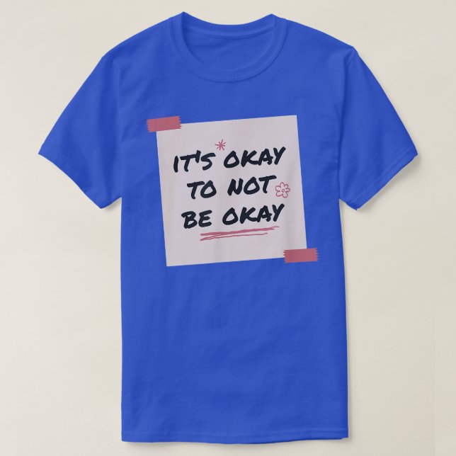Its Okay To Not Be Okay - Flower Mental Health Awa T-Shirt (Design Front)