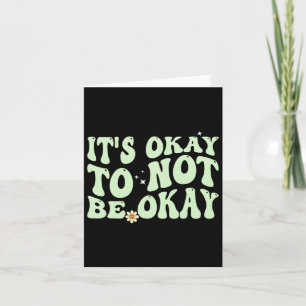 Its Okay To Not Be Okay Mental Health Awareness  Card