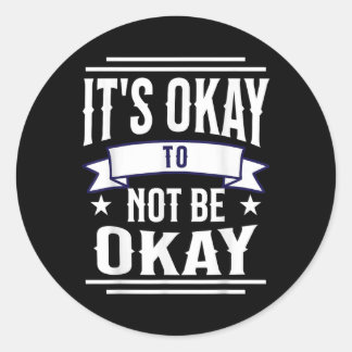 Its Okay To Not Be Okay Mental Health Awareness  Classic Round Sticker