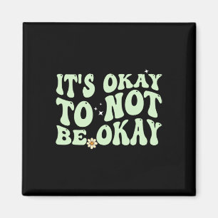 Its Okay To Not Be Okay Mental Health Awareness Magnet