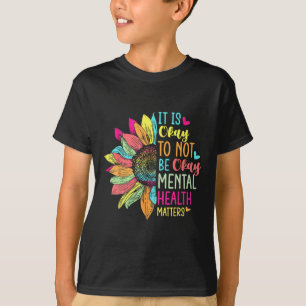 Its Okay To Not Be Okay Mental Health Awareness Su T-Shirt