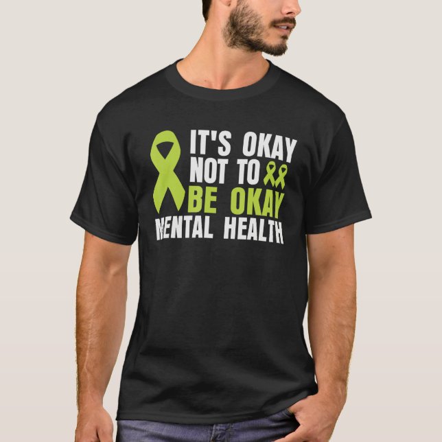 It's Okay To Not Be Okay Mental Health awareness T-Shirt (Front)