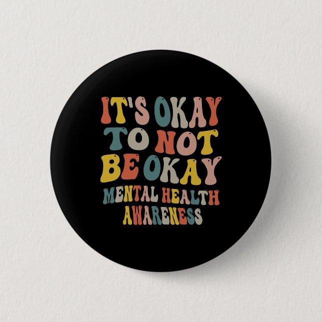 It's Okay To Not Be Okay Mental Health Awareness W 6 Cm Round Badge (Front)