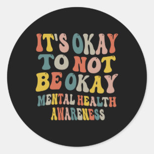 It's Okay To Not Be Okay Mental Health Awareness W Classic Round Sticker