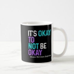 Its Okay To Not Be Okay Suicide Prevention Awarene Coffee Mug