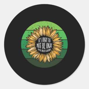 It's Okay To Not Be Okay Sunflower Classic Round Sticker