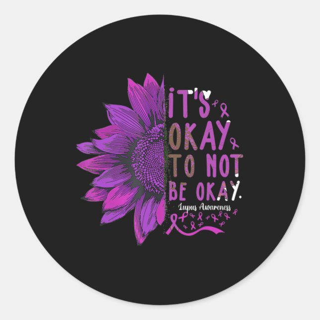 Its Okay To Not Be Okay Sunflower Lupus Awareness  Classic Round Sticker (Front)