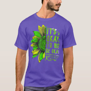 Its Okay To Not Be Okay Sunflower Mental Health Aw T-Shirt