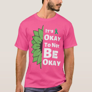 Its Okay To Not Be Okay Sunflower Mental Health Aw T-Shirt
