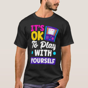 It's Okay To Play With Yourself Video Game Player  T-Shirt