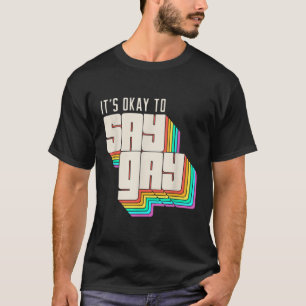 It's Okay to Say Gay LGBT Retro Vintage Funny  T-Shirt