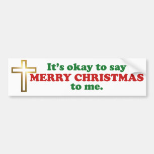 It's Okay To Say Merry Christmas To Me Bumper Sticker