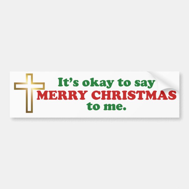 It's Okay To Say Merry Christmas To Me Bumper Sticker (Front)