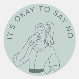 IT'S OKAY TO SAY NO CLASSIC ROUND STICKER