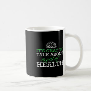 Its Okay To Talk About Mental Health Awareness Coffee Mug