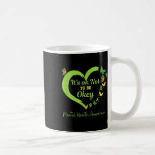 Its Okey Not To Be Ok Butterflies Mentals Health A Coffee Mug
