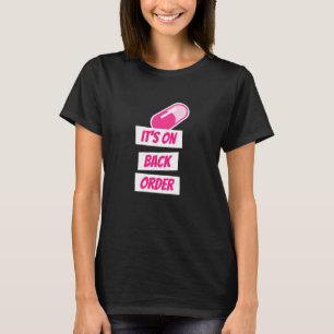 It's on backorder funny pharmacy T-Shirt