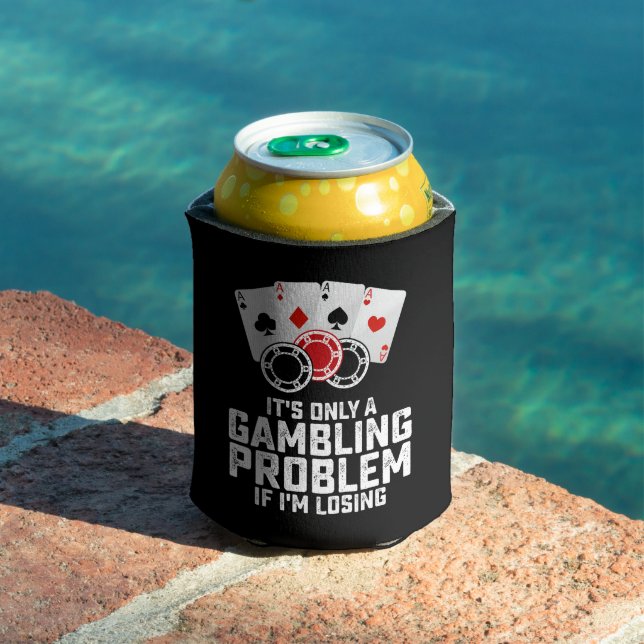 It's Only A Gambling Problem If I'm Losing Can Cooler (In Situ Pool)