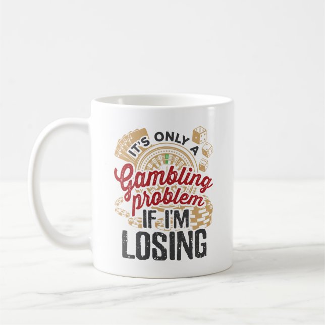 It's Only a Gambling Problem If I'm Losing Gambler Coffee Mug (Left)