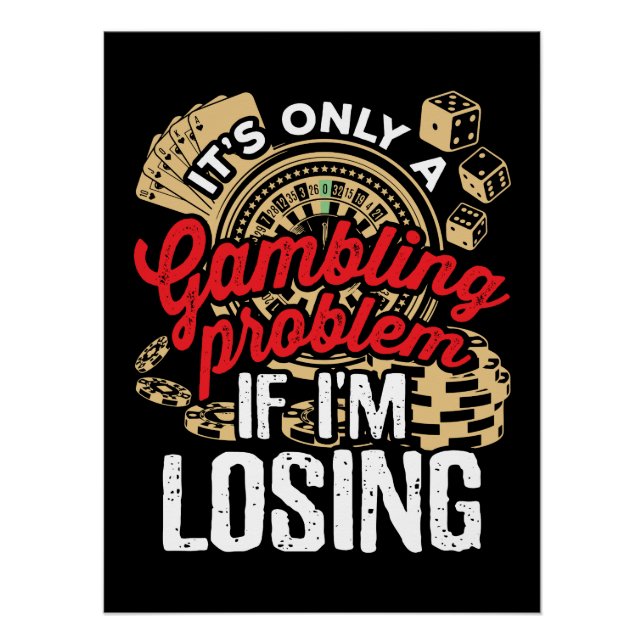 It's Only a Gambling Problem If I'm Losing Poster (Front)