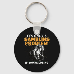 It's Only A Gambling Problem If You're Losing Hors Key Ring