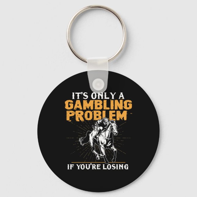 It's Only A Gambling Problem If You're Losing Hors Key Ring (Front)